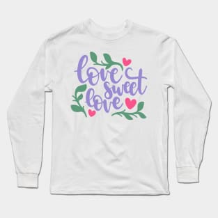 Love Sweet Love Long Sleeve T-Shirt